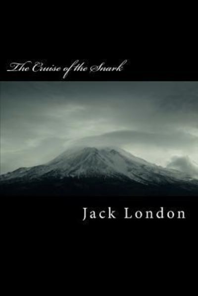 The Cruise of the Snark - Jack London - Books - Createspace Independent Publishing Platf - 9781985275713 - February 28, 2018