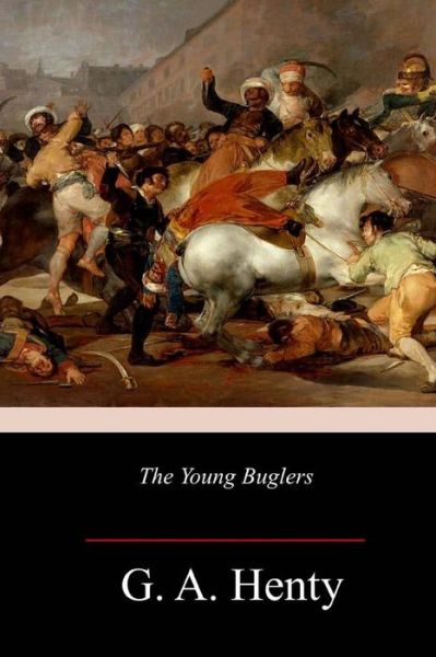 Young Buglers - G. A. Henty - Książki - CreateSpace Independent Publishing Platf - 9781986690713 - 27 marca 2018