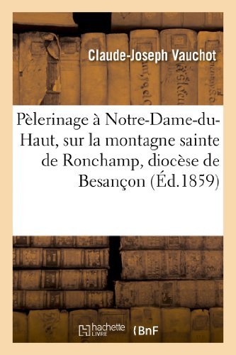 Cover for Vauchot-c-j · Pelerinage a Notre-dame-du-haut, Sur La Montagne Sainte De Ronchamp, Diocese De Besancon (Pocketbok) [French edition] (2013)