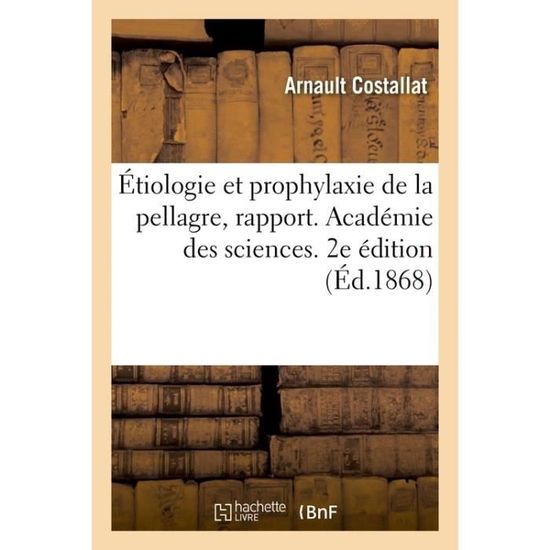 Cover for Costallat-A · Etiologie Et Prophylaxie de la Pellagre, Rapport (Paperback Book) (2017)