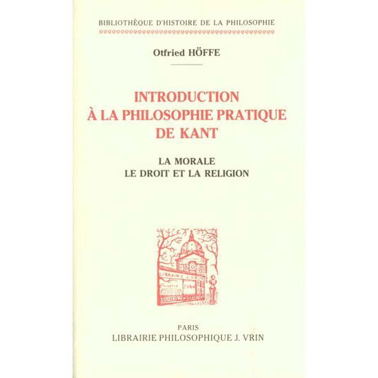 Cover for Otfried Hoffe · Introduction a La Philosophie Pratique De Kant: La Morale, Le Droit et La Religion (Bibliotheque D'histoire De La Philosophie) (French Edition) (Pocketbok) [French edition] (1993)