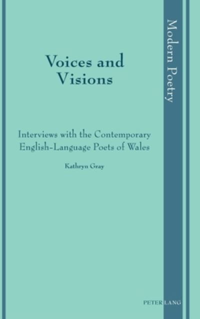 Cover for Kathryn Gray · Voices and Visions: Interviews with the Contemporary English-Language Poets of Wales - Modern Poetry (Hardcover Book) [New edition] (2019)