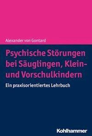 Cover for Alexander Von Gontard · Psychische Storungen Bei Sauglingen, Klein- Und Vorschulkindern (Gebundenes Buch) (2018)