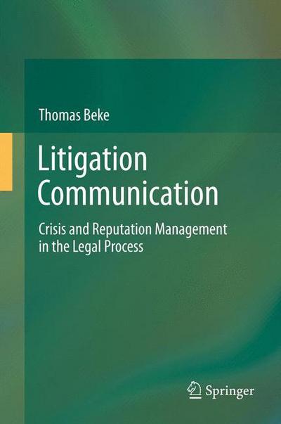 Cover for Thomas Beke · Litigation Communication: Crisis and Reputation Management in the Legal Process (Hardcover Book) [2014 edition] (2013)