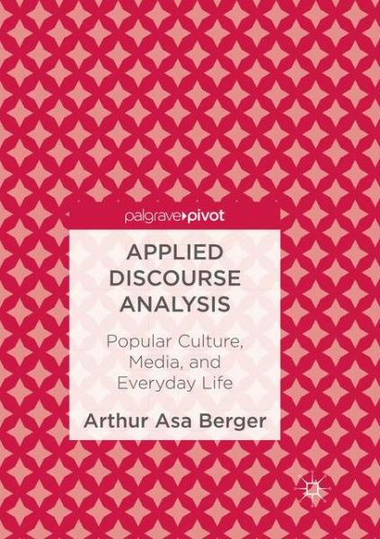 Cover for Arthur Asa Berger · Applied Discourse Analysis: Popular Culture, Media, and Everyday Life (Paperback Book) [Softcover reprint of the original 1st ed. 2016 edition] (2018)