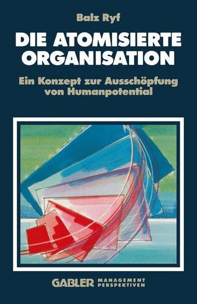 Cover for Balz Ryf · Die Atomisierte Organisation (Paperback Book) [Softcover Reprint of the Original 1st 1993 edition] (2012)