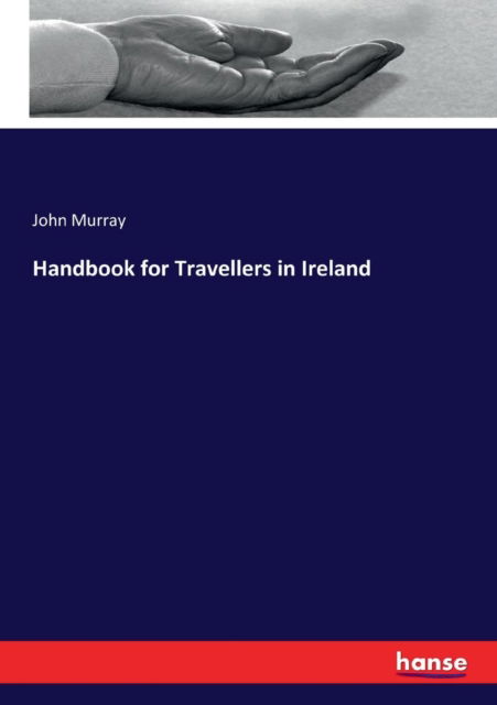 Handbook for Travellers in Ireland - John Murray - Books - Hansebooks - 9783337247713 - July 13, 2017
