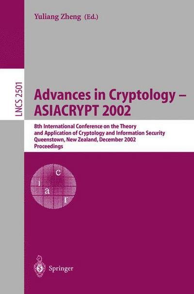 Cover for Y Zheng · Advances in Cryptology - Asiacrypt 2002: 8th International Conference on the Theory and Application of Cryptology and Information Security, Queenstown, New Zealand, December 1-5, 2002, Proceedings - Lecture Notes in Computer Science (Pocketbok) (2002)