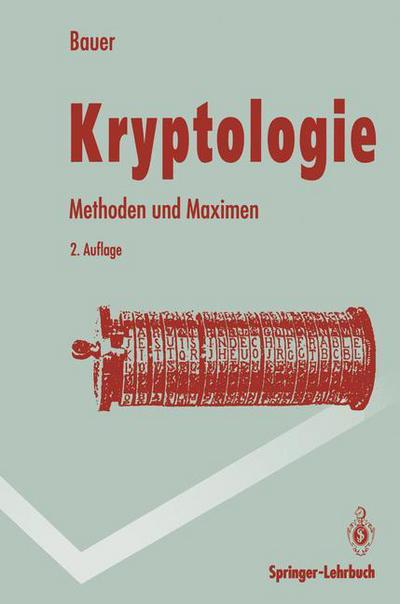 Cover for F. L. Bauer · Kryptologie: Methoden und Maximen - Springer-Lehrbuch (Paperback Book) [2., verb. Aufl. edition] (1994)