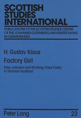 Factory Girl: Ellen Johnston and Working-class Poetry in Victorian Scotland - Scottish Studies International Publications of the Scottish Studies Centre of the Johannes Gutenberg Universitat Mainz in Germersheim - H. Gustav Klaus - Bücher - Peter Lang GmbH - 9783631334713 - 1. Juni 1998