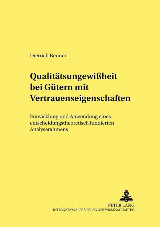Cover for Dietrich Benner · Qualitaetsungewißheit Bei Guetern Mit Vertrauenseigenschaften: Entwicklung Und Anwendung Eines Entscheidungstheoretisch Fundierten Analyserahmens - Hohenheimer Volkswirtschaftliche Schriften (Paperback Book) [German edition] (2002)