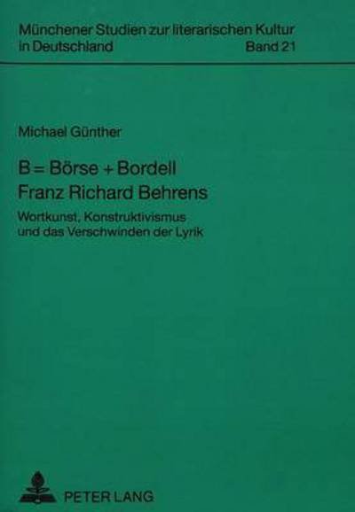 Cover for Günther · B = Boerse + Bordell- Franz Richard Behrens: Wortkunst, Konstruktivismus und das Verschwinden der Lyrik (Paperback Book) (1994)