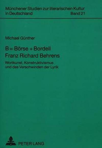 Cover for Günther · B = Boerse + Bordell- Franz Richard Behrens: Wortkunst, Konstruktivismus und das Verschwinden der Lyrik (Paperback Book) (1994)