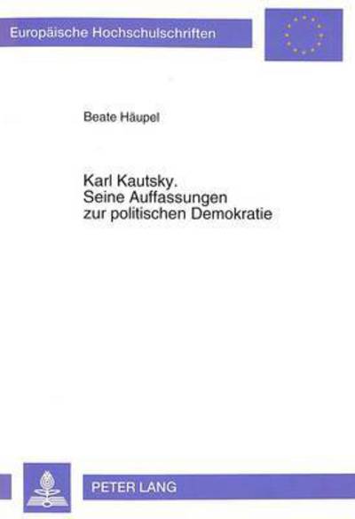 Cover for Haupel Beate Haupel · Karl Kautsky. Seine Auffassungen zur politischen Demokratie: Eine ideengeschichtliche Betrachtung unter besonderer Beruecksichtigung seines Modells der politischen Institutionen (Paperback Book) (1993)