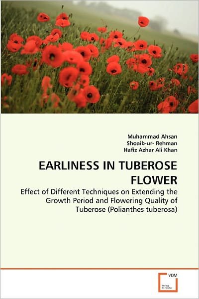 Cover for Hafiz Azhar Ali Khan · Earliness in Tuberose Flower: Effect of Different Techniques on Extending the Growth Period and Flowering Quality of Tuberose (Polianthes Tuberosa) (Taschenbuch) (2011)