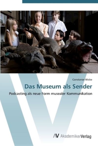 Cover for Wicke · Das Museum als Sender (Buch) (2012)