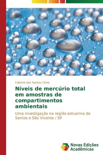 Cover for Fabrício Dos Santos Cirino · Níveis De Mercúrio Total Em Amostras De Compartimentos Ambientais: Uma Investigação Na Região Estuarina De Santos E São Vicente / Sp (Pocketbok) [Portuguese edition] (2014)