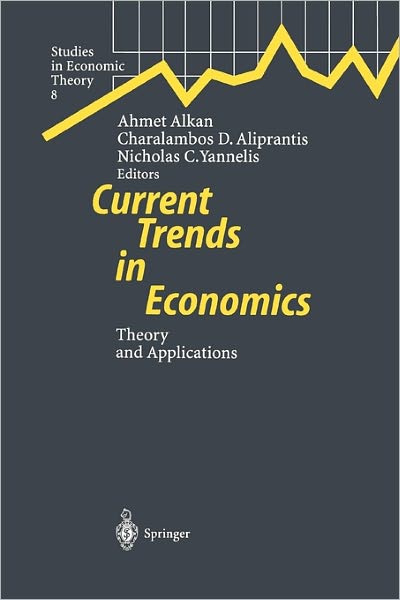 Cover for Ahmet Alkan · Current Trends in Economics: Theory and Applications - Studies in Economic Theory (Paperback Book) [Softcover reprint of hardcover 1st ed. 1999 edition] (2010)