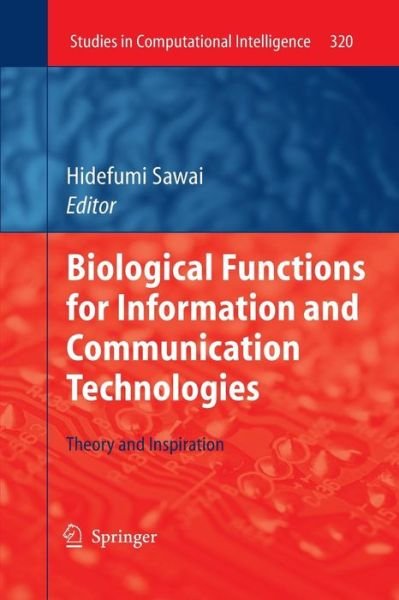 Cover for Hidefumi Sawai · Biological Functions for Information and Communication Technologies: Theory and Inspiration - Studies in Computational Intelligence (Paperback Book) [2011 edition] (2013)