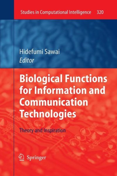 Biological Functions for Information and Communication Technologies: Theory and Inspiration - Studies in Computational Intelligence - Hidefumi Sawai - Livros - Springer-Verlag Berlin and Heidelberg Gm - 9783642266713 - 27 de fevereiro de 2013