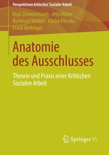 Cover for Ingo Zimmermann · Anatomie Des Ausschlusses: Theorie Und Praxis Einer Kritischen Sozialen Arbeit - Perspektiven Kritischer Sozialer Arbeit (Paperback Book) [2013 edition] (2013)