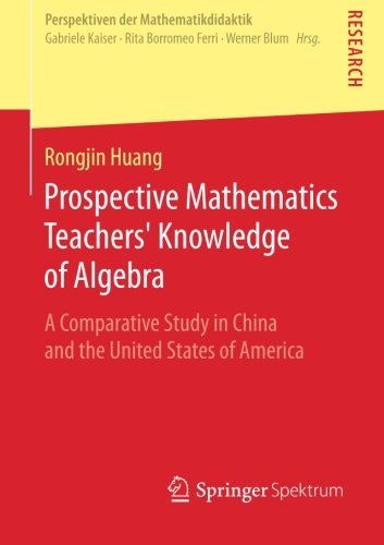 Rongjin Huang · Prospective Mathematics Teachers' Knowledge of Algebra: A Comparative Study in China and the United States of America - Perspektiven der Mathematikdidaktik (Pocketbok) (2014)