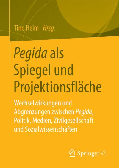 Cover for Pegida ALS Spiegel Und Projektionsflache: Wechselwirkungen Und Abgrenzungen Zwischen Pegida, Politik, Medien, Zivilgesellschaft Und Sozialwissenschaften (Paperback Book) [1. Aufl. 2017 edition] (2016)