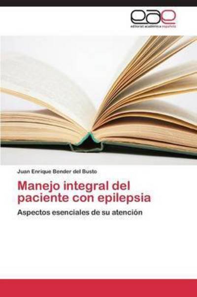 Cover for Bender Del Busto Juan Enrique · Manejo Integral Del Paciente Con Epilepsia (Paperback Book) [Spanish edition] (2014)