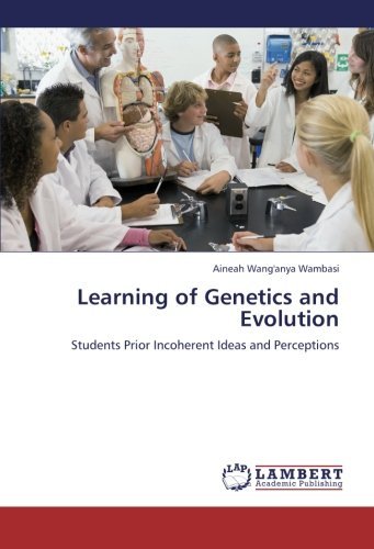 Cover for Aineah Wang'anya Wambasi · Learning of Genetics and Evolution: Students Prior Incoherent Ideas  and Perceptions (Paperback Book) (2012)