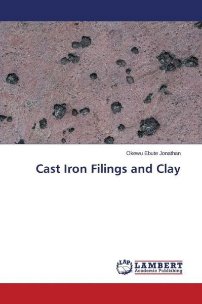 Cover for Okewu Ebute Jonathan · Cast Iron Filings and Clay (Paperback Bog) (2014)