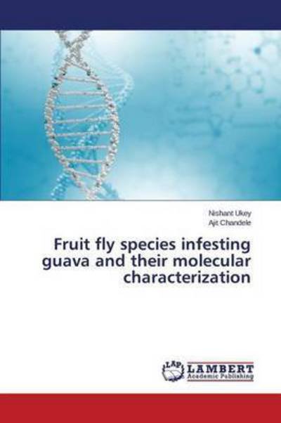 Cover for Ukey Nishant · Fruit Fly Species Infesting Guava and Their Molecular Characterization (Pocketbok) (2015)