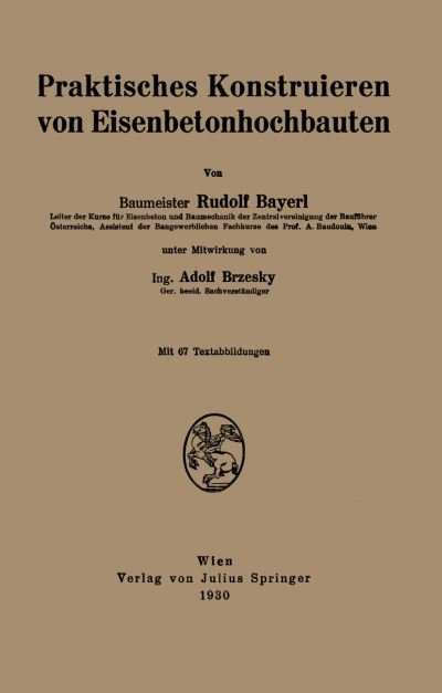 Cover for Rudolf Bayerl · Praktisches Konstruieren Von Eisenbetonhochbauten (Paperback Book) [1930 edition] (1930)