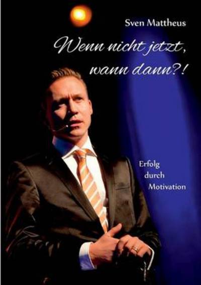 Cover for Sven Mattheus · Wenn nicht jetzt, wann dann?!: Erfolg durch Motivation (Paperback Book) [German edition] (2014)