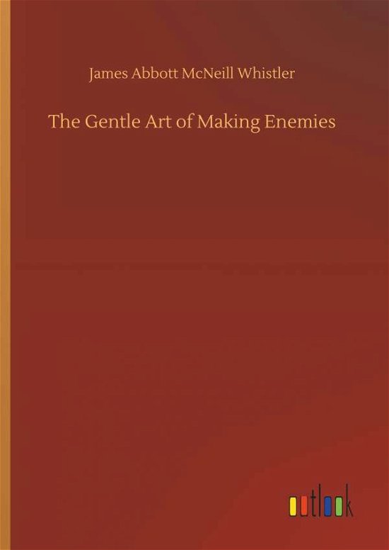 Cover for Whistler · The Gentle Art of Making Enemi (Book) (2018)