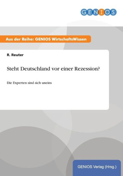 Cover for R Reuter · Steht Deutschland vor einer Rezession?: Die Experten sind sich uneins (Paperback Book) (2015)
