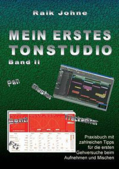 Cover for Raik Johne · Mein erstes Tonstudio - Band II: Praxisbuch mit zahlreichen Tipps fur die ersten Gehversuche beim Aufnehmen und Mischen (Paperback Book) (2016)