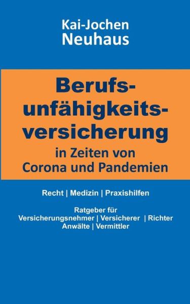 Cover for Kai-Jochen Neuhaus · Berufsunfahigkeitsversicherung in Zeiten von Corona (Covid-19) und Pandemien: Recht Medizin Praxishilfen (Paperback Book) (2020)