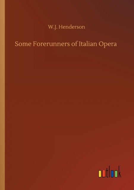 Cover for W J Henderson · Some Forerunners of Italian Opera (Paperback Book) (2020)