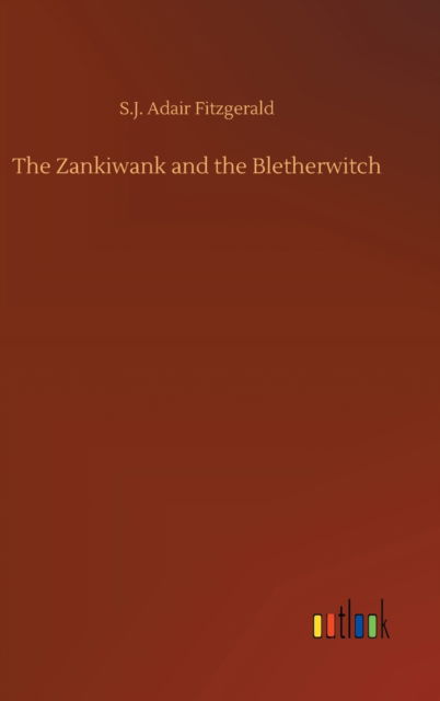 Cover for S J Adair Fitzgerald · The Zankiwank and the Bletherwitch (Hardcover Book) (2020)