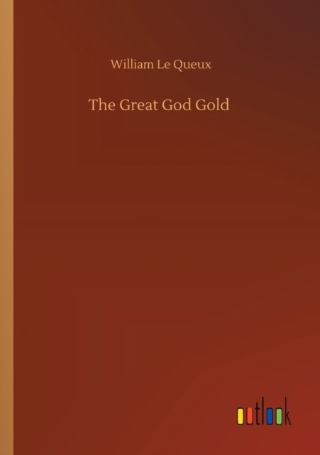 Cover for William Le Queux · The Great God Gold (Pocketbok) (2020)