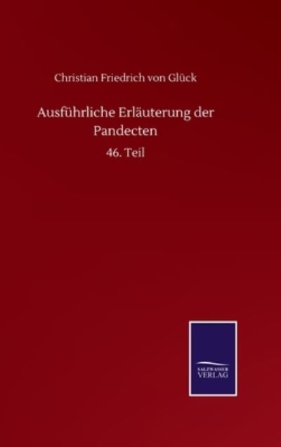 Cover for Gluck Christian Friedrich von Gluck · Ausfuhrliche Erlauterung der Pandecten: 46. Teil (Hardcover Book) (2020)