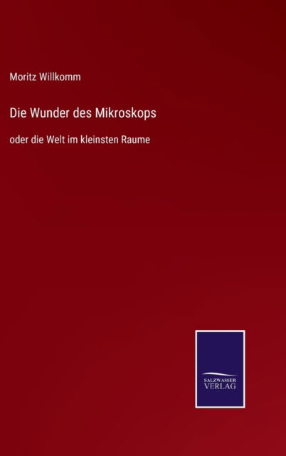 Cover for Moritz Willkomm · Die Wunder des Mikroskops (Hardcover Book) (2021)