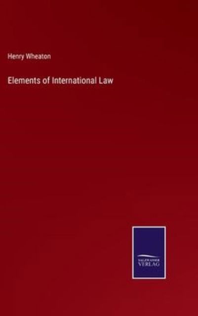 Cover for Henry Wheaton · Elements of International Law (Hardcover Book) (2022)