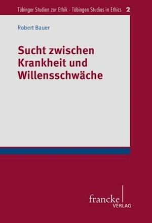 Cover for Robert Bauer · Sucht zwischen Krankheit und Willensschwäche (Paperback Book) (2013)