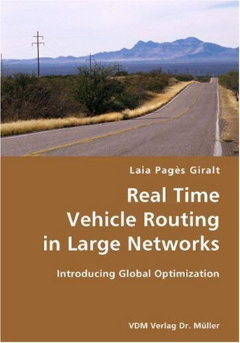 Real Time Vehicle Routing in Large Networks- Introducing Global Optimization - Laia Pagès Giralt - Bücher - VDM Verlag Dr. Mueller e.K. - 9783836421713 - 21. August 2007