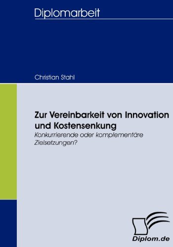 Cover for Christian Stahl · Zur Vereinbarkeit Von Innovation Und Kostensenkung: Konkurrierende Oder Komplementäre Zielsetzungen? (Paperback Book) [German edition] (2008)