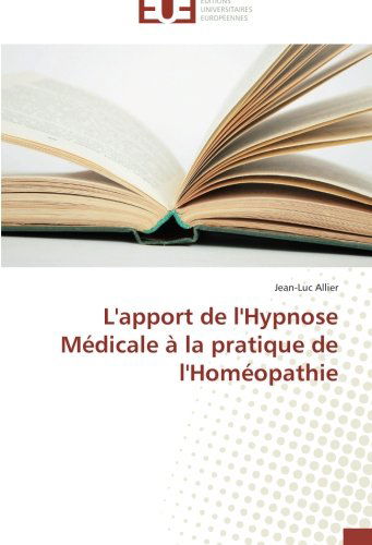 Cover for Jean-luc Allier · L'apport De L'hypnose Médicale À La Pratique De L'homéopathie (Paperback Book) [French edition] (2018)