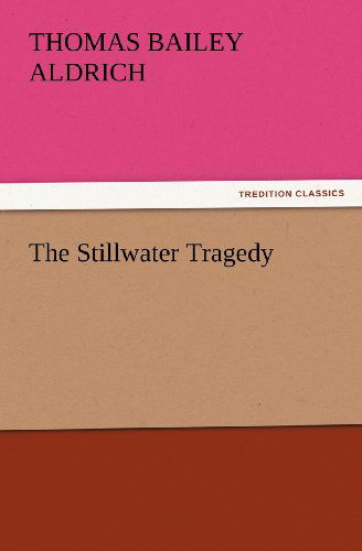 Cover for Thomas Bailey Aldrich · The Stillwater Tragedy (Tredition Classics) (Paperback Bog) (2011)