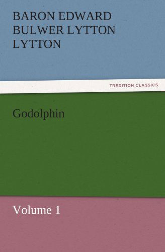 Cover for Baron Edward Bulwer Lytton Lytton · Godolphin: Volume 1 (Tredition Classics) (Paperback Book) (2011)