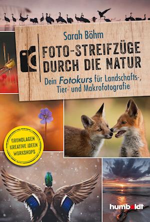 Foto-Streifzüge durch die Natur. Dein Fotokurs für Landschafts-, Tier- und Makrofotografie - Sarah Böhm - Książki - humboldt - 9783842655713 - 23 lutego 2023